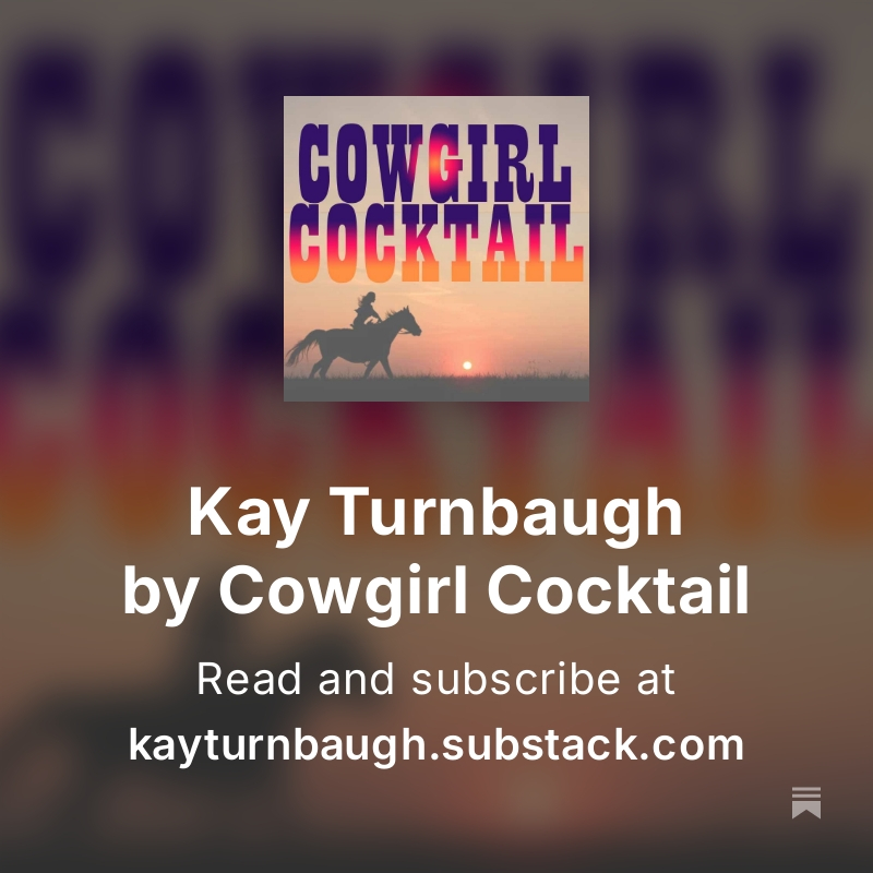 Cowgirl Cocktail read and subscribe at kayturnbaugh.substack.com